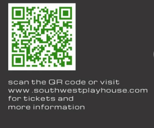 Scan the QR code for tickets or visit wwwsouthwestplayhouse.com
